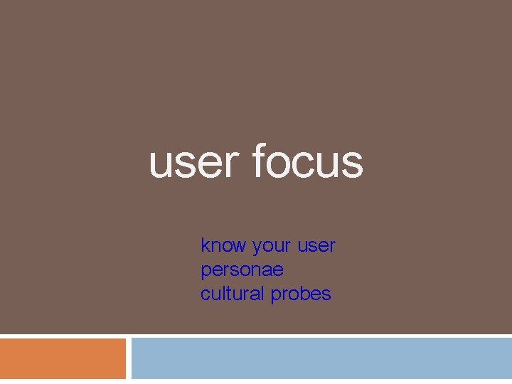 user focus know your user personae cultural probes 