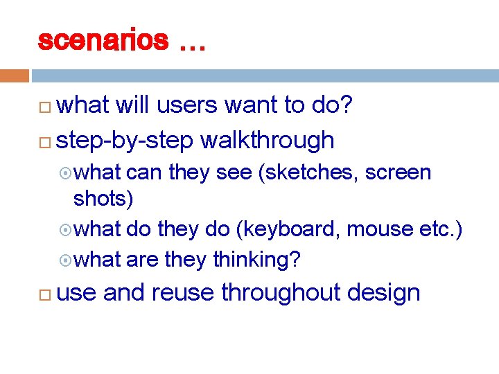 scenarios … what will users want to do? step-by-step walkthrough what can they see