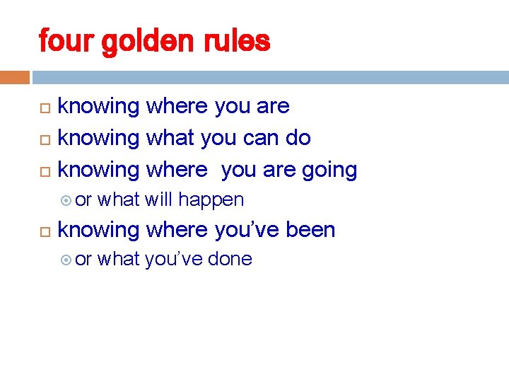 four golden rules knowing where you are knowing what you can do knowing where