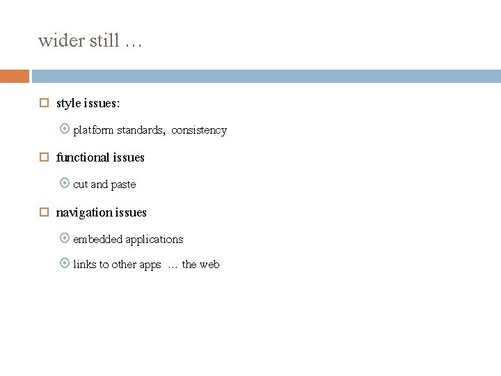 wider still … style issues: platform standards, consistency functional issues cut and paste navigation