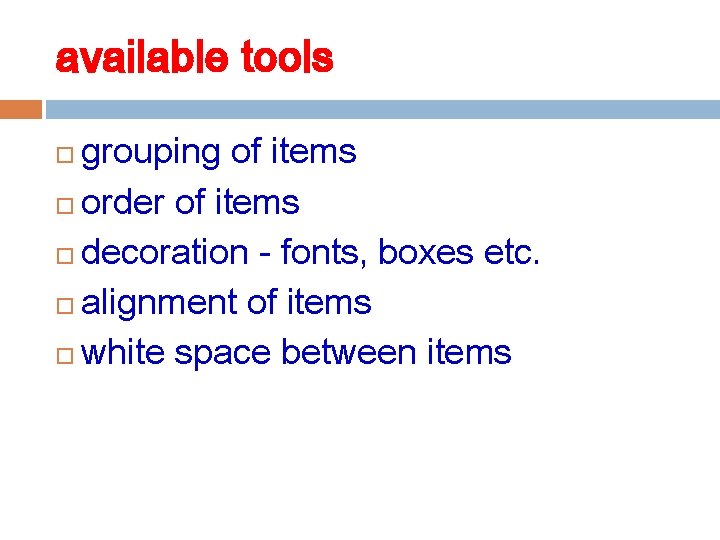 available tools grouping of items order of items decoration - fonts, boxes etc. alignment