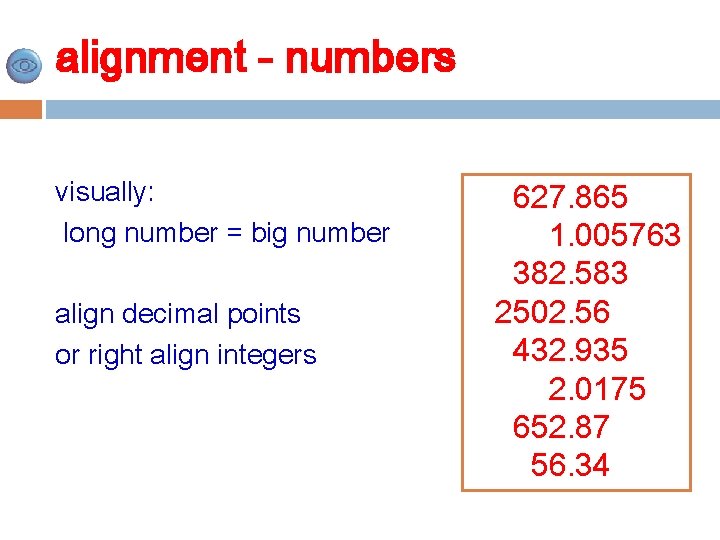 alignment - numbers visually: long number = big number align decimal points or right