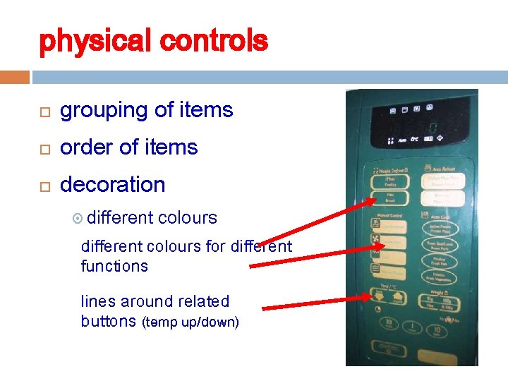 physical controls grouping of items order of items decoration different colours for different functions