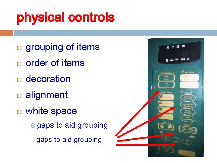 physical controls grouping of items order of items decoration alignment white space gaps to