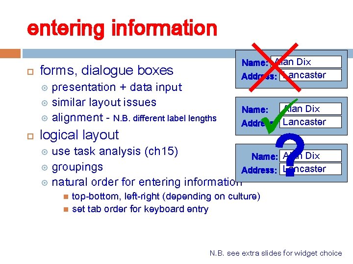 entering information Name: Alan Dix forms, dialogue boxes presentation + data input similar layout