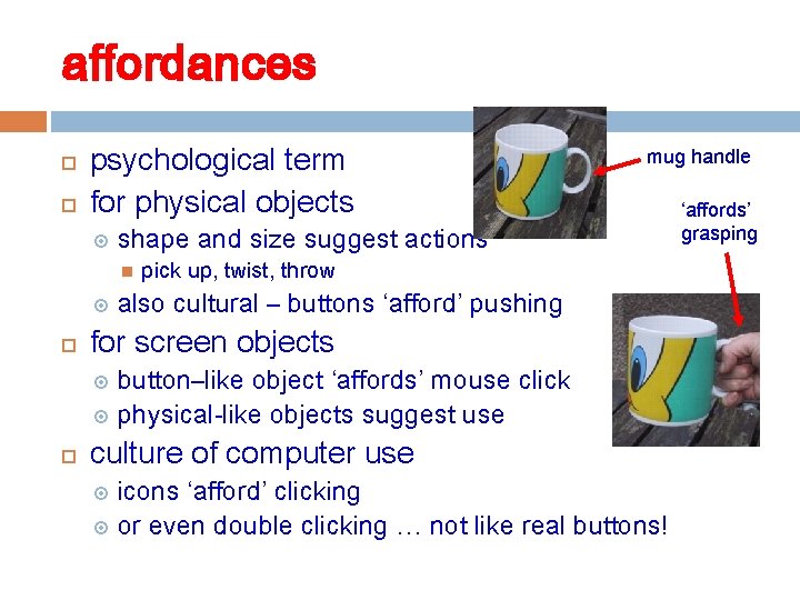 affordances psychological term for physical objects shape and size suggest actions mug handle pick