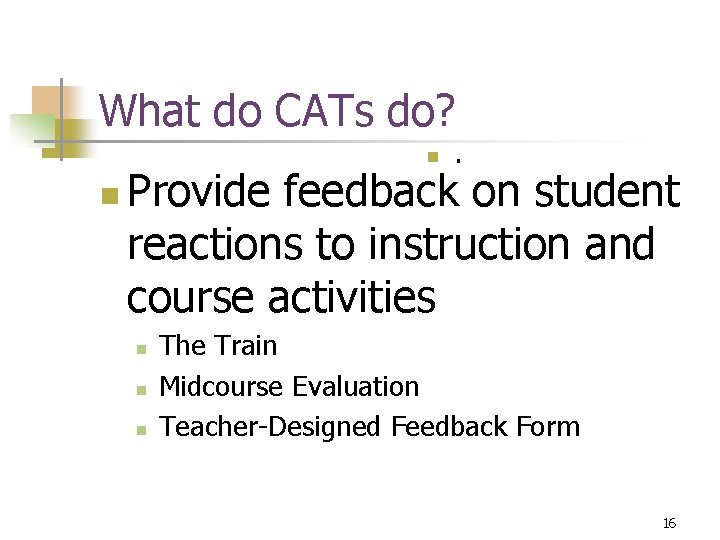 What do CATs do? n n . on student Provide feedback reactions to instruction What do CATs do? n n . on student Provide feedback reactions to instruction