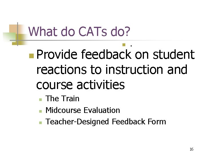 What do CATs do? n n . on student Provide feedback reactions to instruction