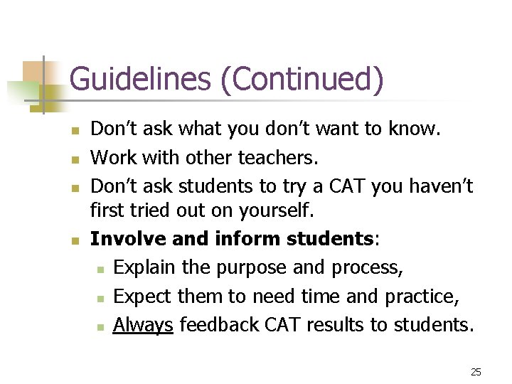 Guidelines (Continued) n n Don’t ask what you don’t want to know. Work with