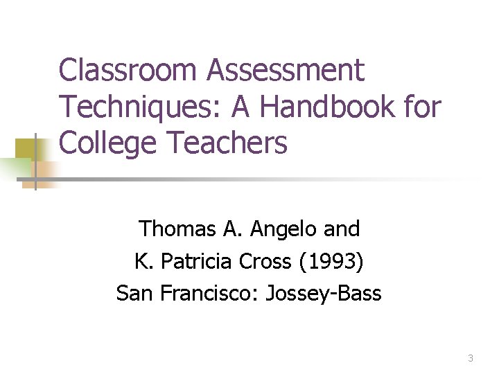 Classroom Assessment Techniques: A Handbook for College Teachers Thomas A. Angelo and K. Patricia