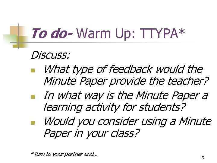 To do- Warm Up: TTYPA* Discuss: n What type of feedback would the Minute