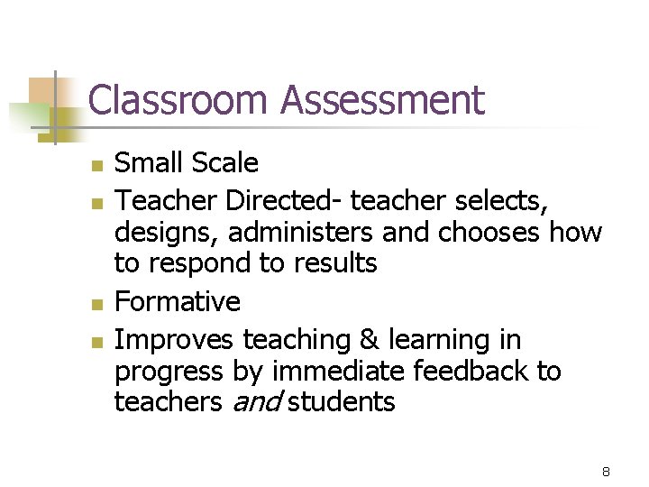 Classroom Assessment n n Small Scale Teacher Directed- teacher selects, designs, administers and chooses