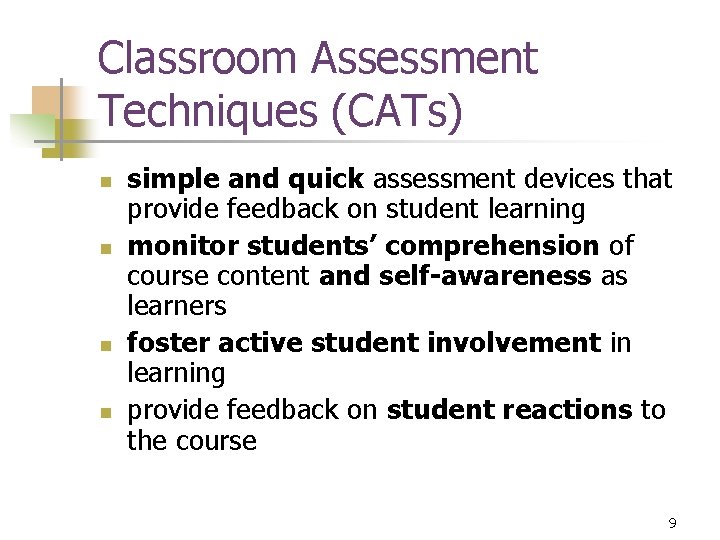 Classroom Assessment Techniques (CATs) n n simple and quick assessment devices that provide feedback