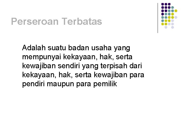 Perseroan Terbatas Adalah suatu badan usaha yang mempunyai kekayaan, hak, serta kewajiban sendiri yang Perseroan Terbatas Adalah suatu badan usaha yang mempunyai kekayaan, hak, serta kewajiban sendiri yang