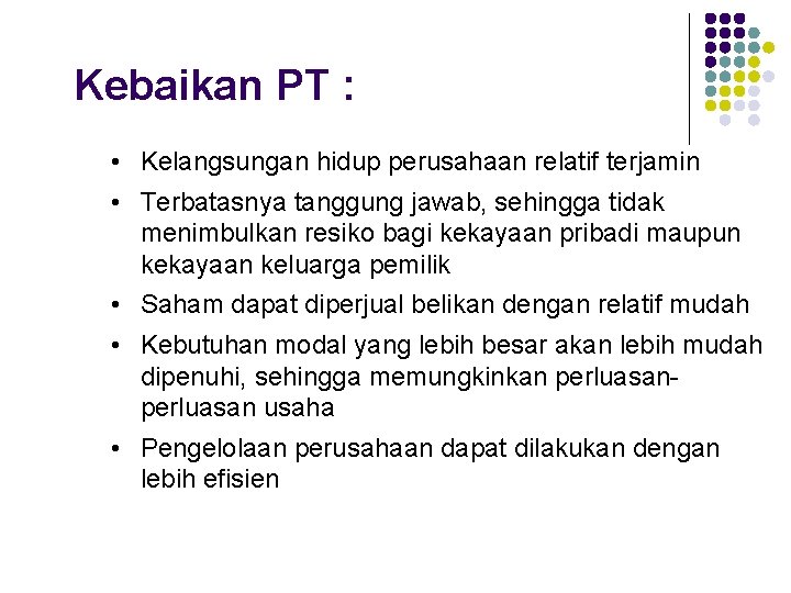 Kebaikan PT : • Kelangsungan hidup perusahaan relatif terjamin • Terbatasnya tanggung jawab, sehingga Kebaikan PT : • Kelangsungan hidup perusahaan relatif terjamin • Terbatasnya tanggung jawab, sehingga