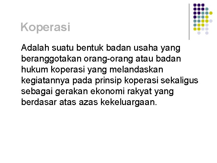 Koperasi Adalah suatu bentuk badan usaha yang beranggotakan orang-orang atau badan hukum koperasi yang