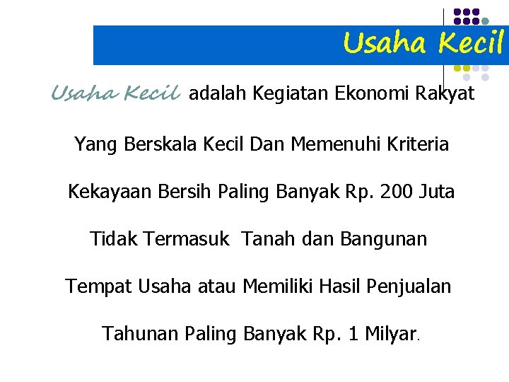 Usaha Kecil adalah Kegiatan Ekonomi Rakyat Yang Berskala Kecil Dan Memenuhi Kriteria Kekayaan Bersih