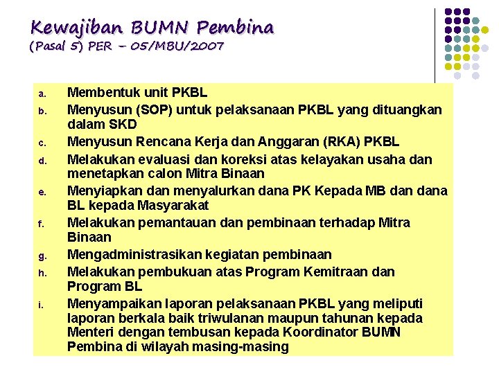 Kewajiban BUMN Pembina (Pasal 5) PER – 05/MBU/2007 a. b. c. d. e. f. Kewajiban BUMN Pembina (Pasal 5) PER – 05/MBU/2007 a. b. c. d. e. f.