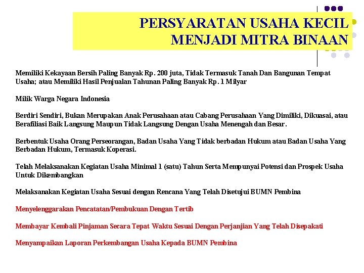 PERSYARATAN USAHA KECIL MENJADI MITRA BINAAN Memiliki Kekayaan Bersih Paling Banyak Rp. 200 juta,