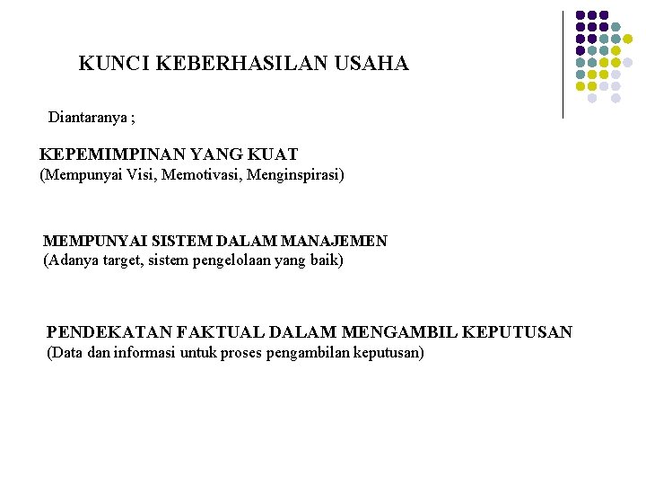 KUNCI KEBERHASILAN USAHA Diantaranya ; KEPEMIMPINAN YANG KUAT (Mempunyai Visi, Memotivasi, Menginspirasi) MEMPUNYAI SISTEM