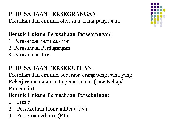 PERUSAHAAN PERSEORANGAN: Didirikan dimiliki oleh satu orang pengusaha Bentuk Hukum Perusahaan Perseorangan: 1. Perusahaan