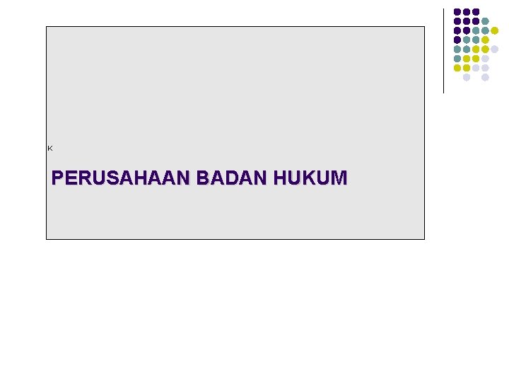 K PERUSAHAAN BADAN HUKUM 