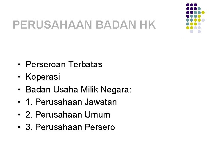 PERUSAHAAN BADAN HK • • • Perseroan Terbatas Koperasi Badan Usaha Milik Negara: 1.