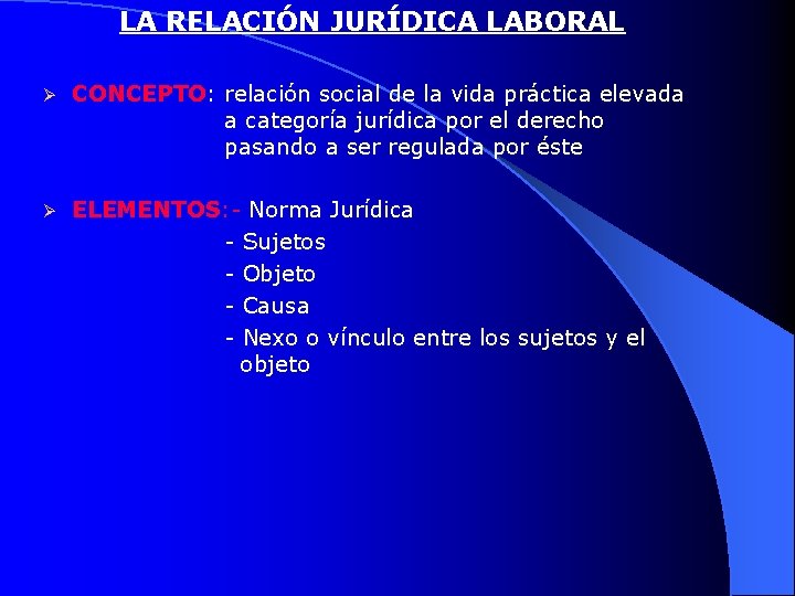 LA RELACIÓN JURÍDICA LABORAL Ø CONCEPTO: relación social de la vida práctica elevada a