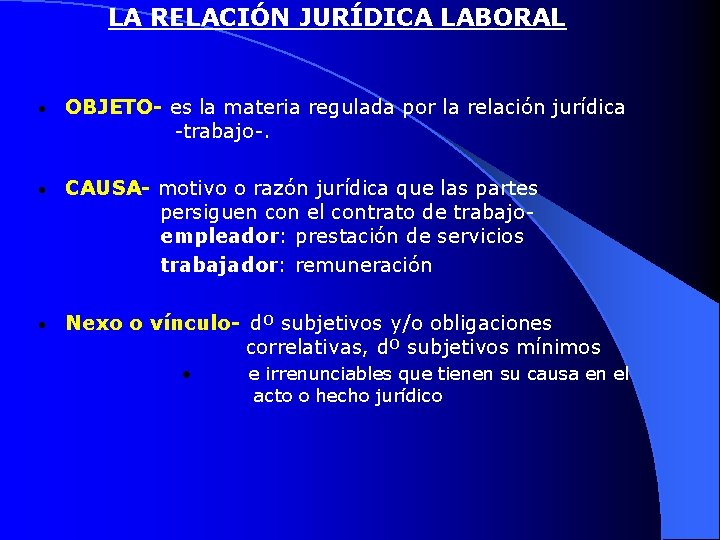 LA RELACIÓN JURÍDICA LABORAL • OBJETO- es la materia regulada por la relación jurídica