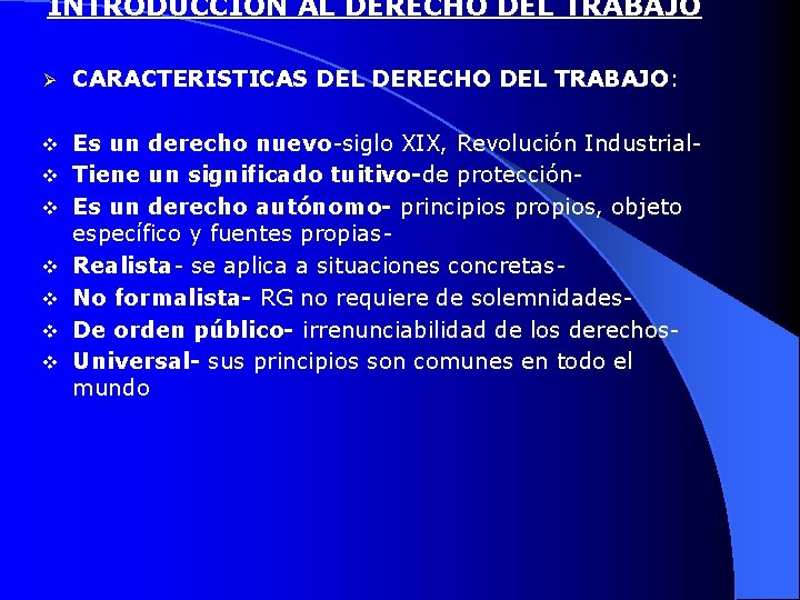 INTRODUCCIÓN AL DERECHO DEL TRABAJO Ø CARACTERISTICAS DEL DERECHO DEL TRABAJO: v Es un