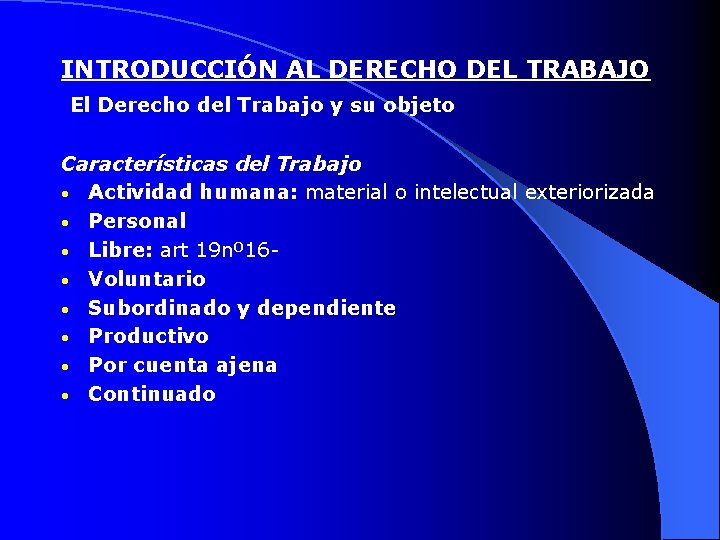 INTRODUCCIÓN AL DERECHO DEL TRABAJO El Derecho del Trabajo y su objeto Características del