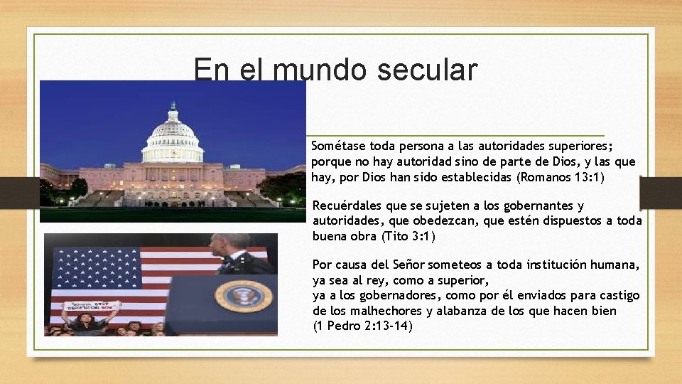 En el mundo secular Sométase toda persona a las autoridades superiores; porque no hay