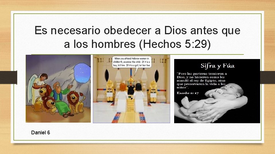 Es necesario obedecer a Dios antes que a los hombres (Hechos 5: 29) Daniel