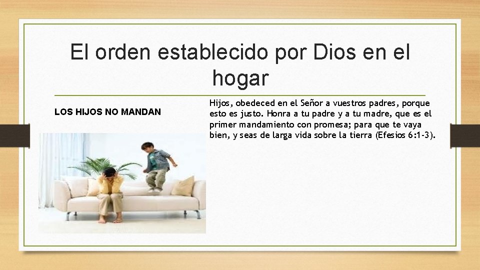 El orden establecido por Dios en el hogar LOS HIJOS NO MANDAN Hijos, obedeced