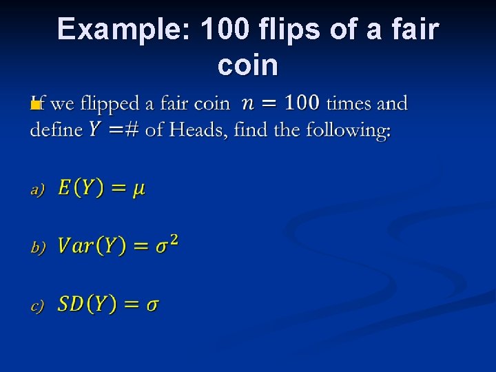 Example: 100 flips of a fair coin n 