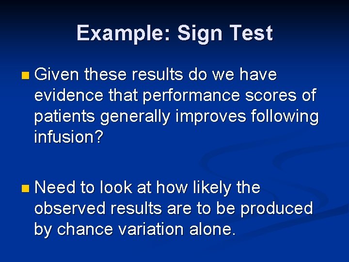 Example: Sign Test n Given these results do we have evidence that performance scores