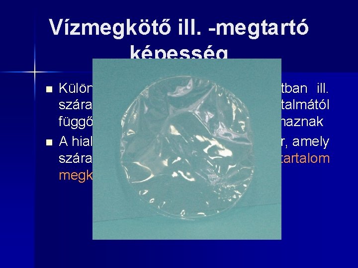 Vízmegkötő ill. -megtartó képesség n n Különböző anyagok szilárd állapotban ill. száradást követően a