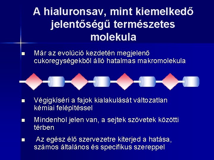 A hialuronsav, mint kiemelkedő jelentőségű természetes molekula n Már az evolúció kezdetén megjelenő cukoregységekből