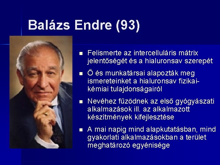 Balázs Endre (93) n Felismerte az intercelluláris mátrix jelentőségét és a hialuronsav szerepét n