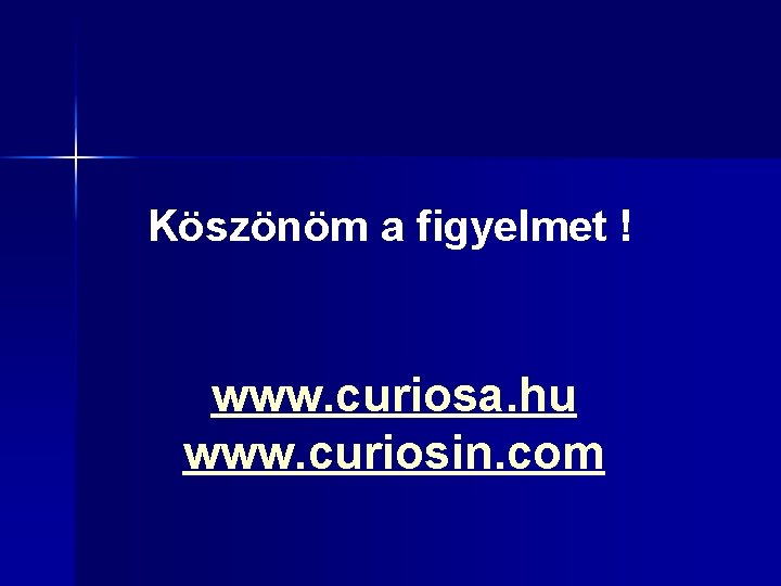 Köszönöm a figyelmet ! www. curiosa. hu www. curiosin. com 