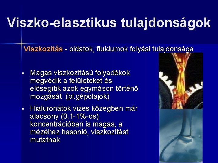 Viszko-elasztikus tulajdonságok Viszkozitás - oldatok, fluidumok folyási tulajdonsága § Magas viszkozitású folyadékok megvédik a