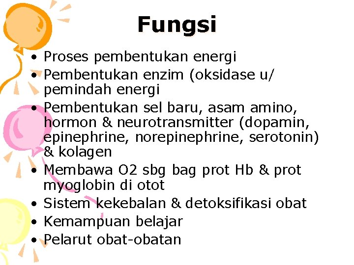 Fungsi • Proses pembentukan energi • Pembentukan enzim (oksidase u/ pemindah energi • Pembentukan