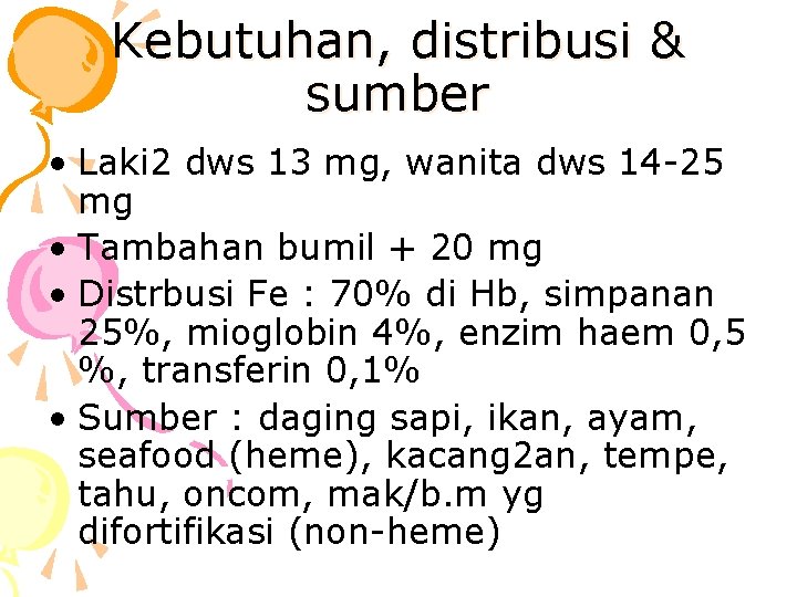 Kebutuhan, distribusi & sumber • Laki 2 dws 13 mg, wanita dws 14 -25