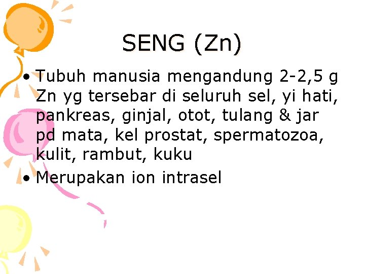 SENG (Zn) • Tubuh manusia mengandung 2 -2, 5 g Zn yg tersebar di