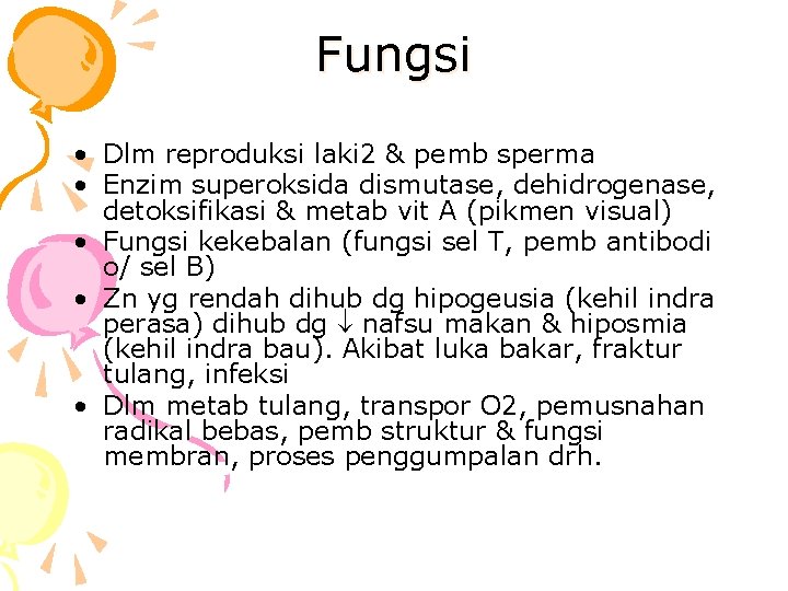 Fungsi • Dlm reproduksi laki 2 & pemb sperma • Enzim superoksida dismutase, dehidrogenase,