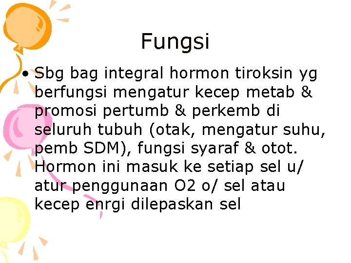 Fungsi • Sbg bag integral hormon tiroksin yg berfungsi mengatur kecep metab & promosi