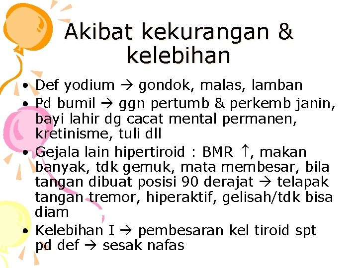 Akibat kekurangan & kelebihan • Def yodium gondok, malas, lamban • Pd bumil ggn