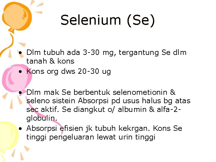 Selenium (Se) • Dlm tubuh ada 3 -30 mg, tergantung Se dlm tanah &