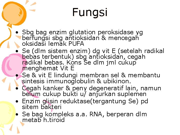 Fungsi • Sbg bag enzim glutation peroksidase yg berfungsi sbg antioksidan & mencegah oksidasi