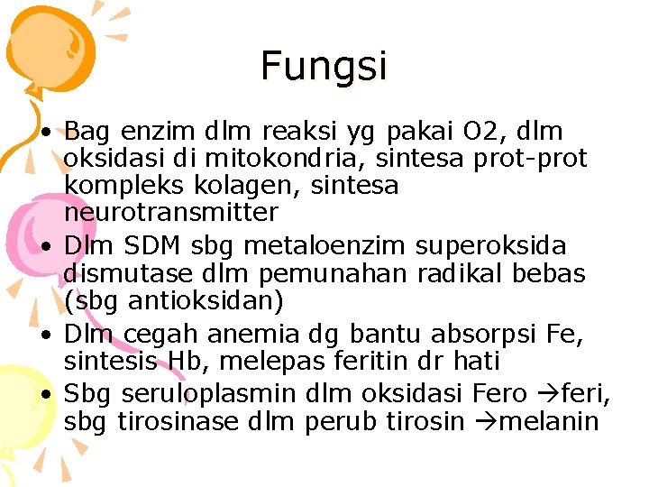 Fungsi • Bag enzim dlm reaksi yg pakai O 2, dlm oksidasi di mitokondria,